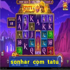 sonhar com tatu jogo do bicho